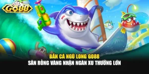 Bắn Cá Ngũ Long GO88 - Săn Rồng Vàng Nhận Ngàn Xu Thưởng Lớn