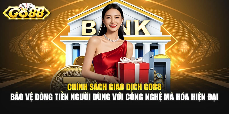 Chính sách giao dịch GO88 bảo vệ dòng tiền người dùng với công nghệ mã hóa hiện đại