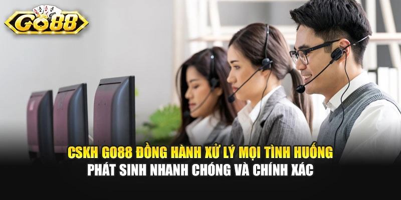 CSKH GO88 đồng hành xử lý mọi tình huống phát sinh nhanh chóng và chính xác