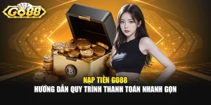 Nạp Tiền GO88 - Hướng Dẫn Quy Trình Thanh Toán Nhanh Gọn