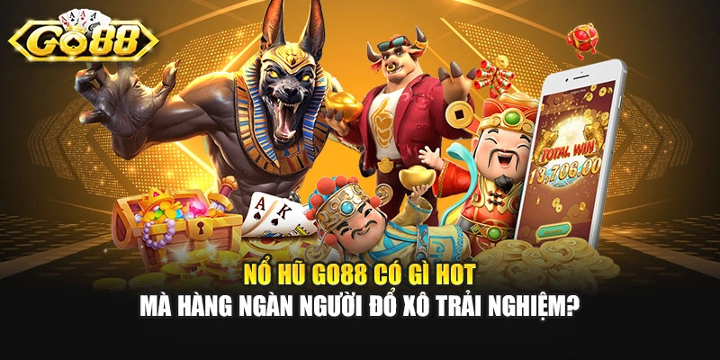 Nổ Hũ GO88 Có Gì Hot Mà Hàng Ngàn Người Đổ Xô Trải Nghiệm? 